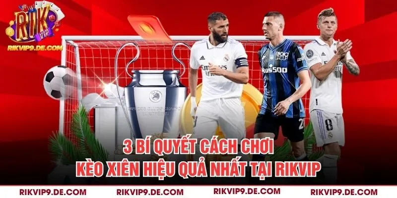 cách chơi kèo xiên hiệu quả