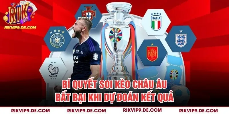 Bí quyết soi kèo châu Âu bất bại khi dự đoán kết quả