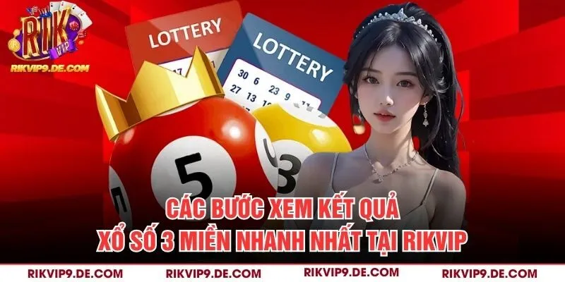 Các bước xem kết quả xổ số 3 miền nhanh nhất tại Rikvip