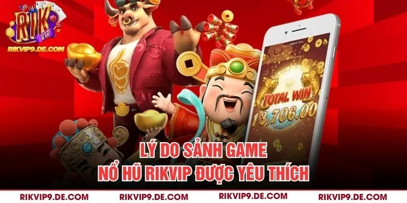Lý do sảnh game Nổ hũ Rikvip được yêu thích