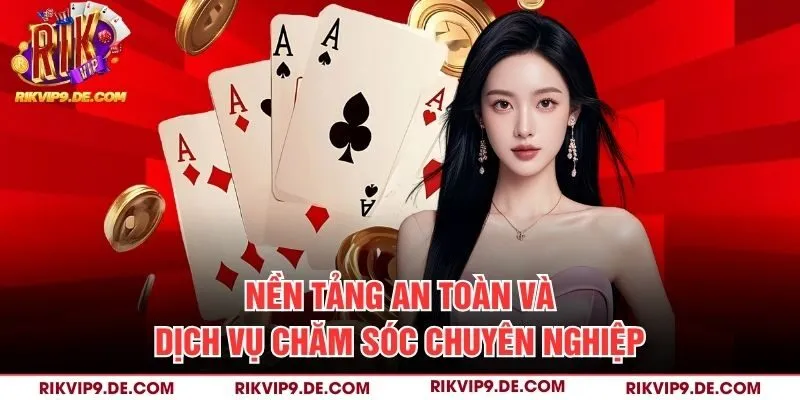Nền tảng an toàn và dịch vụ chăm sóc chuyên nghiệp