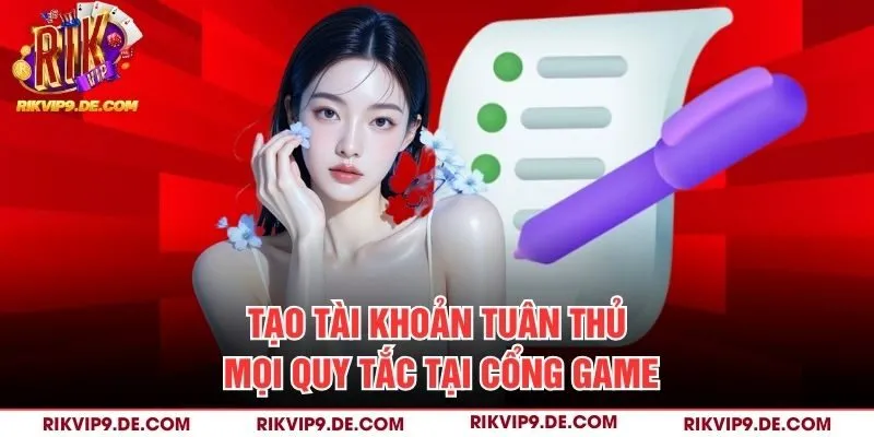 Tạo tài khoản tuân thủ mọi quy tắc tại cổng game