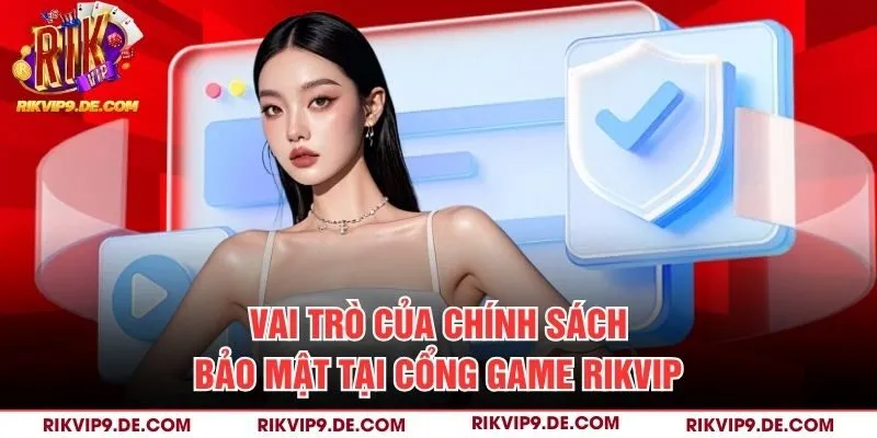 Vai trò của chính sách bảo mật tại cổng game Rikvip