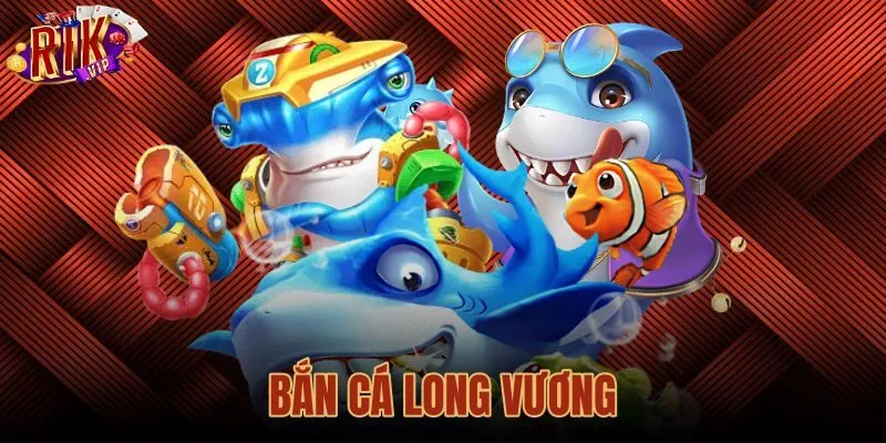 Bắn Cá Long Vương Rikvip: Hồ Sơ Gameplay Và Bảng Trả Thưởng Chi Tiết