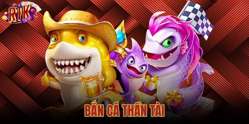 Bắn Cá Thần Tài Rikvip: Chi Tiết Bảng Thưởng Cùng Bí Quyết Săn Jackpot