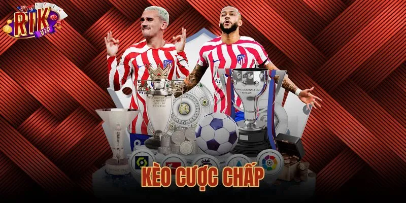 Kèo Cược Chấp - Hướng Dẫn Đọc Và Tính Tiền Cùng Rikvip