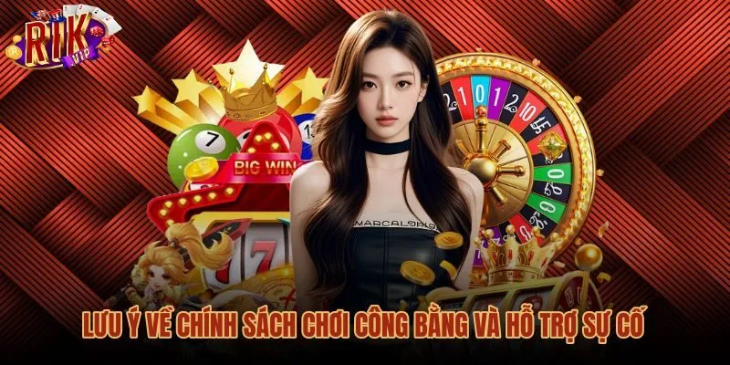 Chính sách công bằng và hỗ trợ quay số nhận thưởng Rikvip