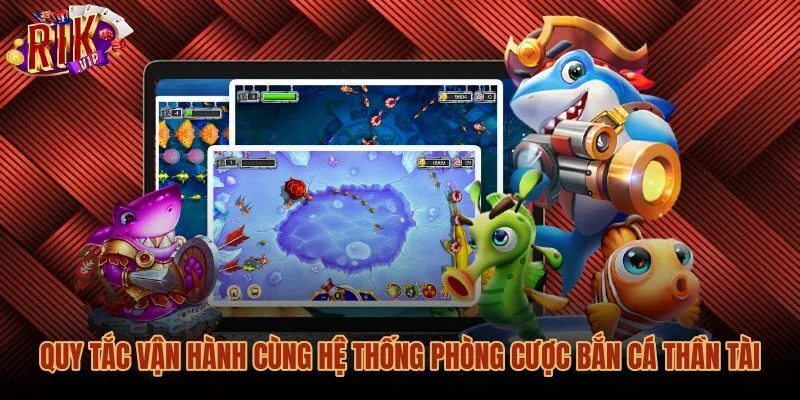 Hệ thống phòng cược Bắn cá thần tài phân tầng rõ ràng