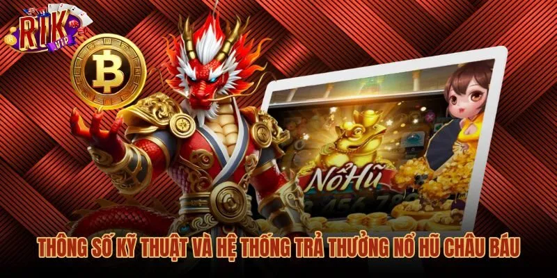 Thông số kỹ thuật nổ hũ châu báu và tỷ lệ thưởng