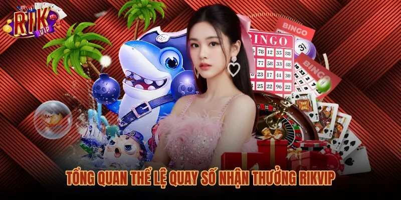 Thể lệ tích lũy lượt quay số nhận thưởng Rikvip mỗi ngày